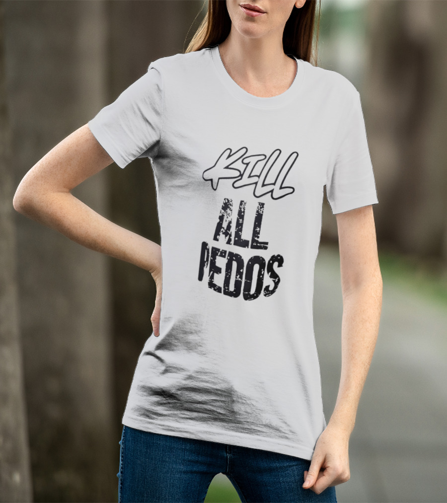 Kill All Pedos T-Shirt