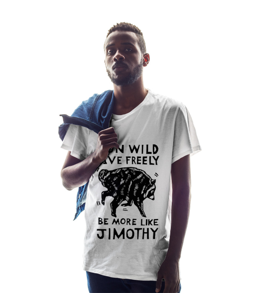 Run Wild Live Freely Be More Like Jimothy Bear Adventure T-Shirt