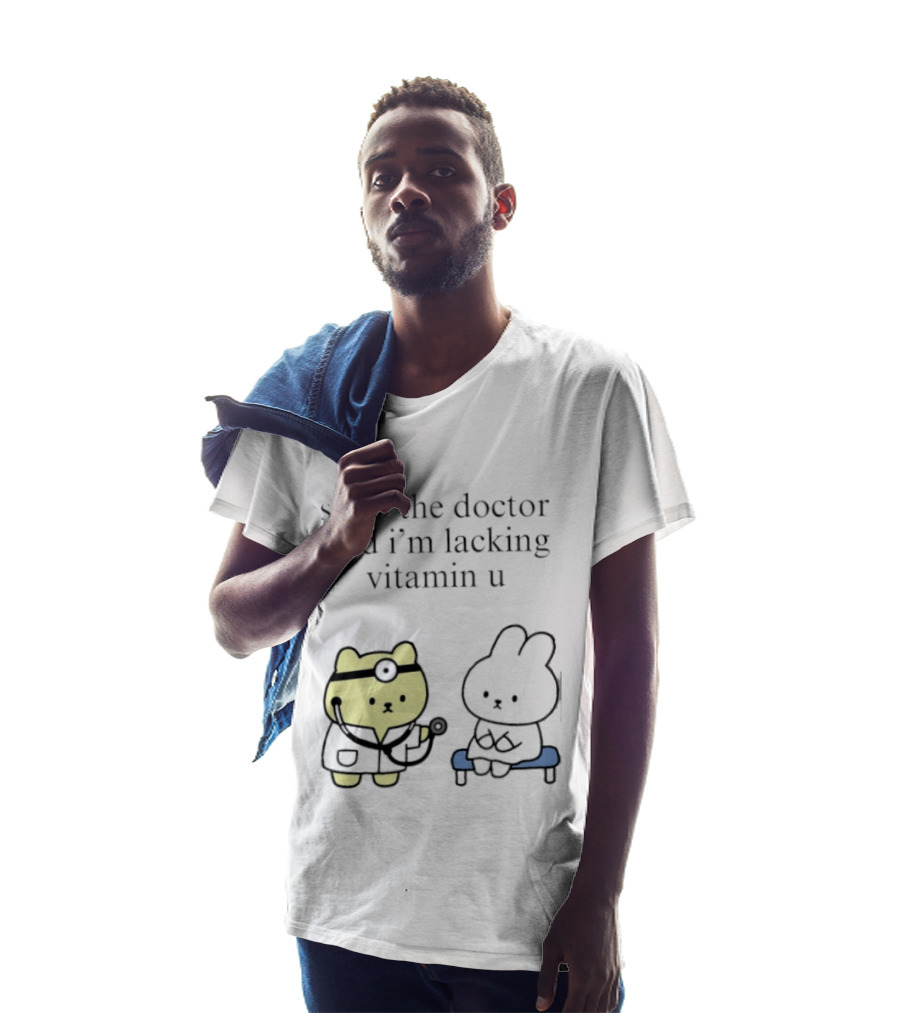 Sooo The Doctor Said I'm Lacking Vitamin U Cute Bear And Bunny T-Shirt