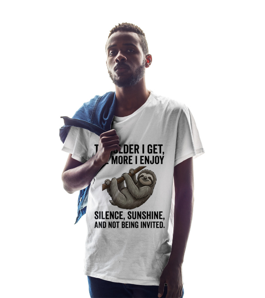 The Older I Get The More I Enjoy Silence Sunshine And Not Being Invited Sloth Hanging On A Branch T-Shirt