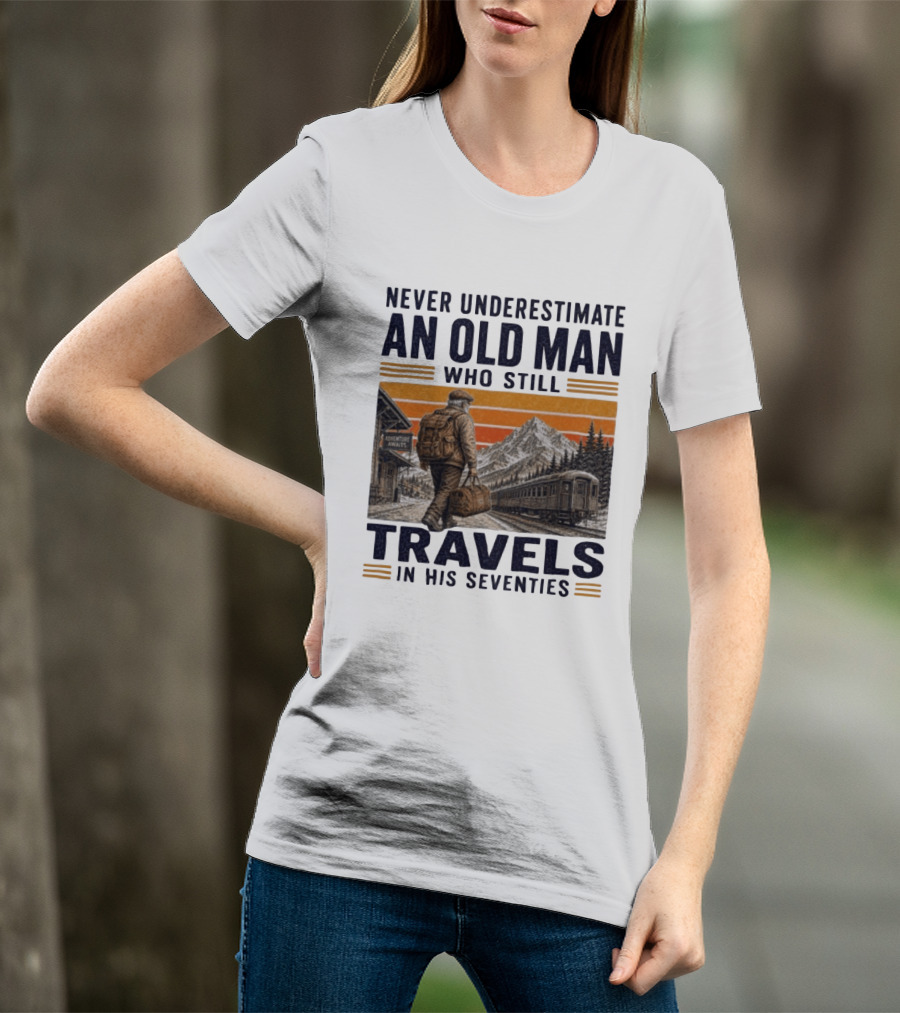Never Underestimate An Old Man Adventure Awaits Travels In His Seventies T-Shirt