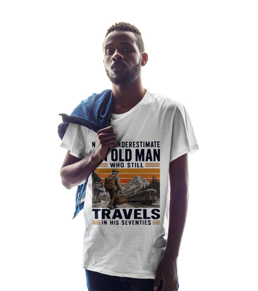 Never Underestimate An Old Man Adventure Awaits Travels In His Seventies T-Shirt