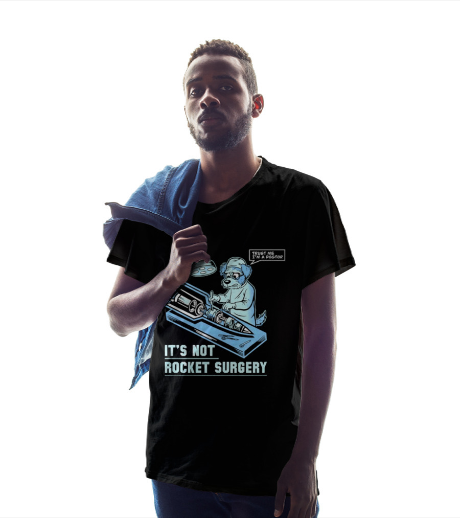 It's Not Rocket Surgery Trust Me I'm A Dogtor Veterinarian Humor T-Shirt