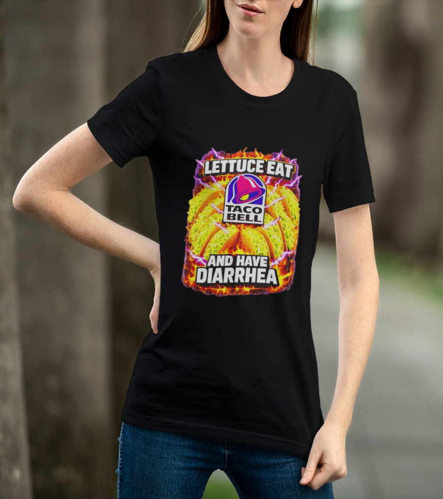 Lettuce Eat Taco Bell And Have Diarrhea T-Shirt