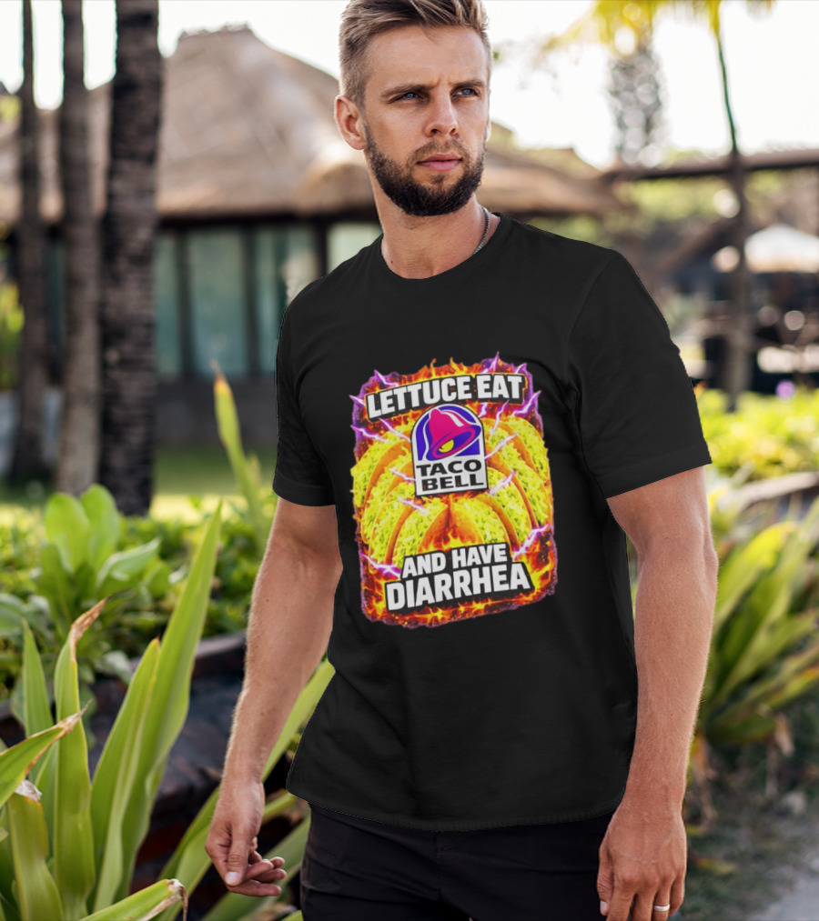 Lettuce Eat Taco Bell And Have Diarrhea T-Shirt