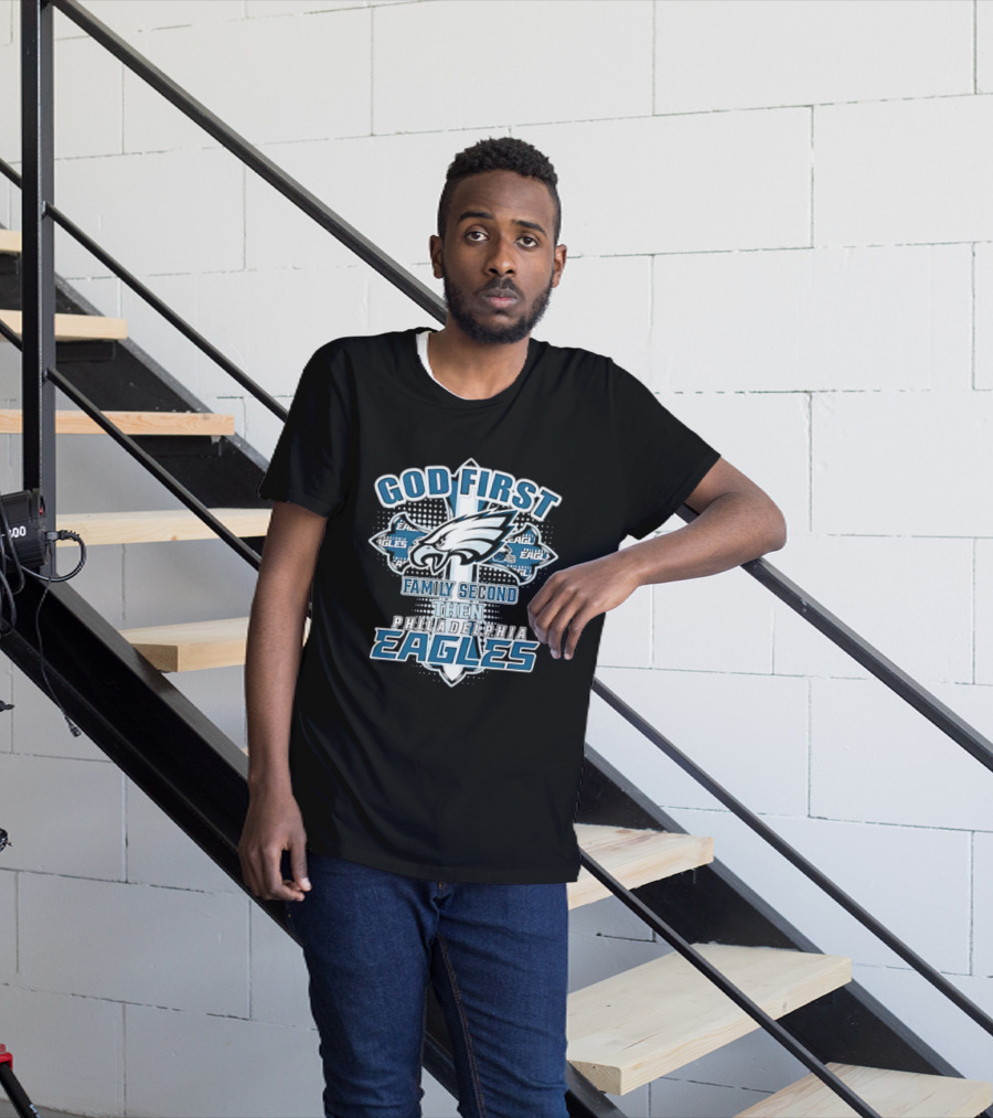 God First Family Second Then Philadelphia Eagles Fans Cross T-Shirt