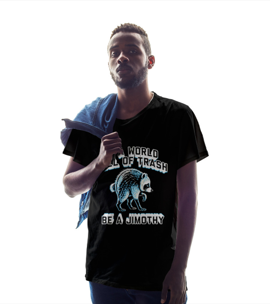 In A World Full Of Trash Be A Jimothy Raccoon T-Shirt