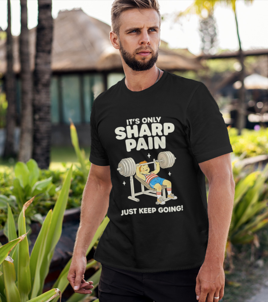 It's Only Sharp Pain Just Keep Going Weightlifting Motivation T-Shirt