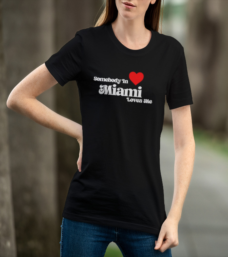 Somebody In Heart Miami Loves Me T-Shirt