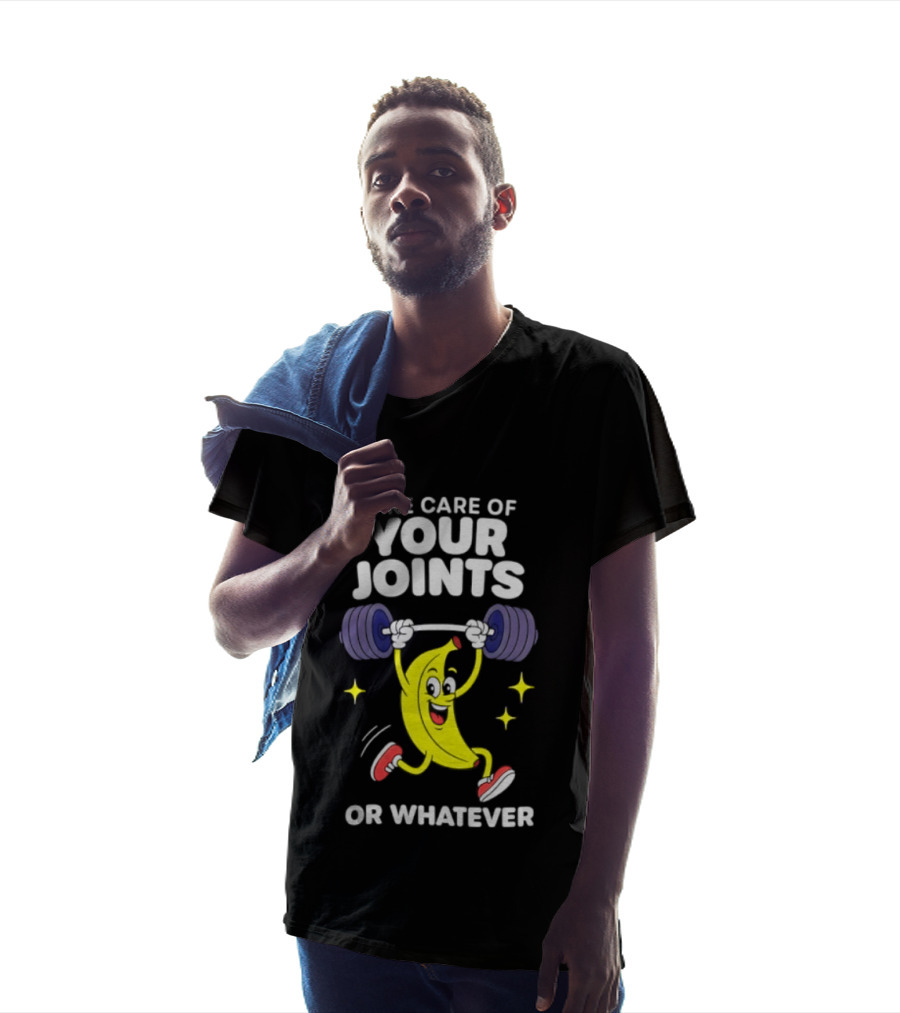 Take Care Of Your Joints Or Whatever Banana Weightlifting Humor T-Shirt