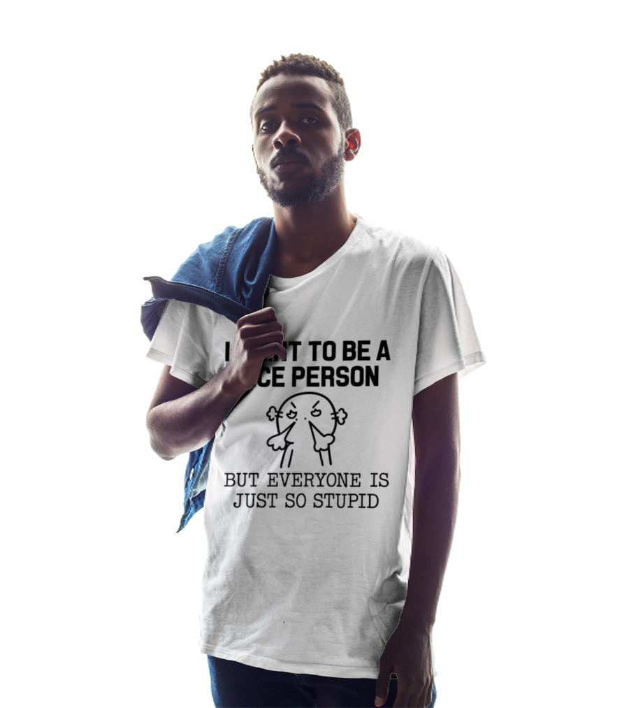 I Want To Be A Nice Person But Everyone Is Just So Stupid Funny Cartoon T-Shirt