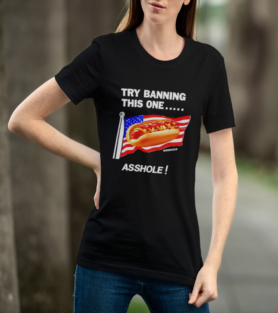 Try Banning This One American Flag Hot Dog Asshole T-Shirt