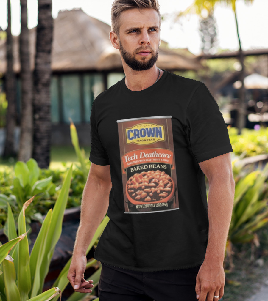 Crown Magnetar Since 2018 Tech Deathcore Seasoned With Blast Beats And Hate Baked Beans T-Shirt