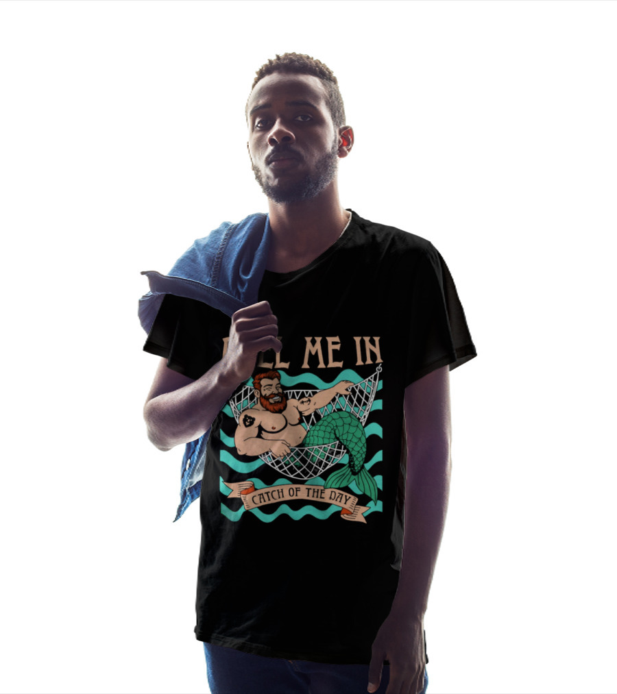 Reel Me In Catch Of The Day Mermaid Man T-Shirt