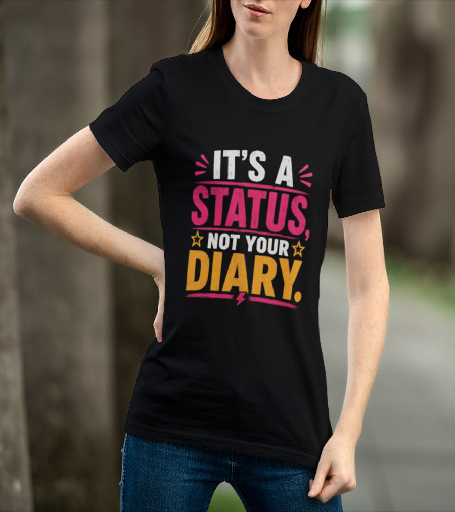 It's A Status Not Your Diary Bold Statement With Stars T-Shirt