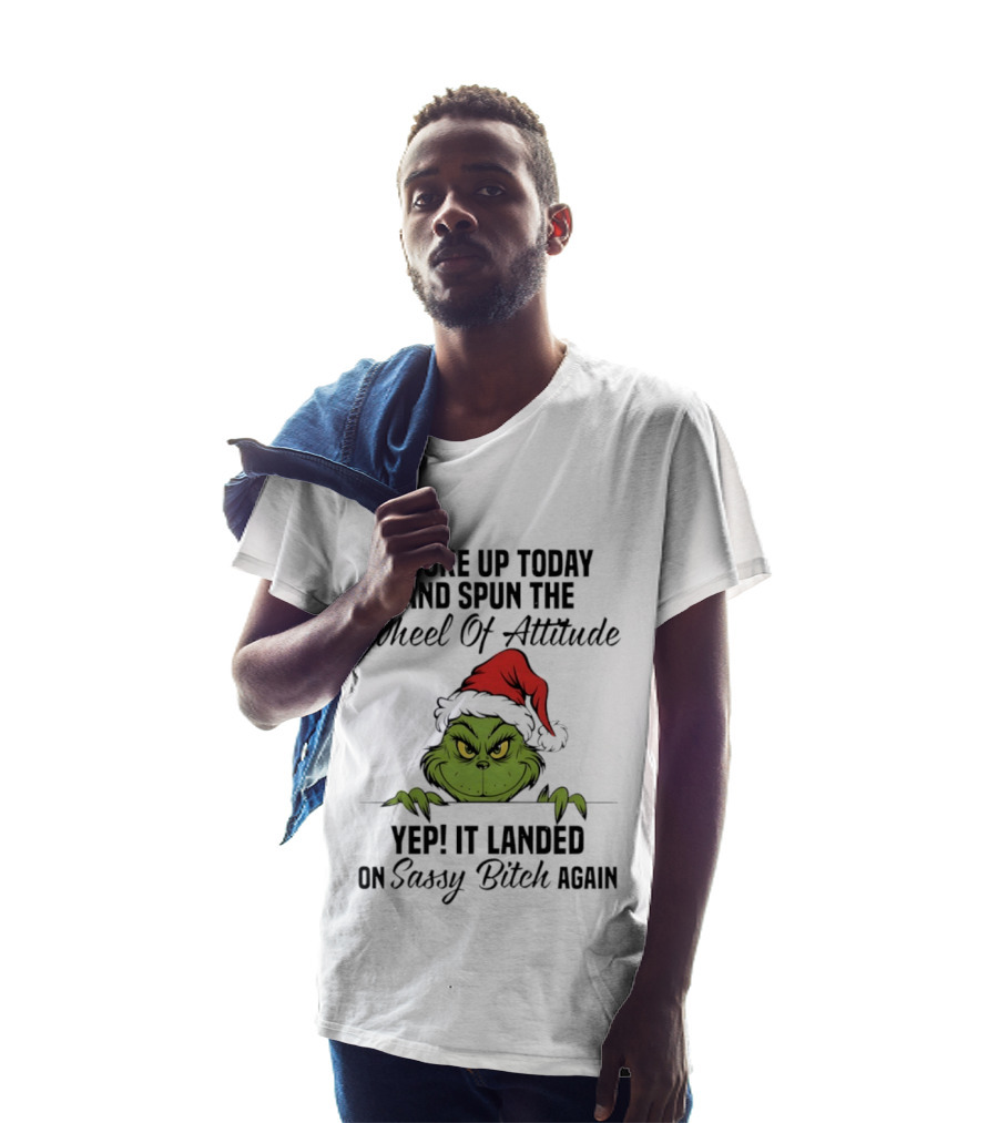 Grinch Christmas I Woke Up Today And Spun The Wheel Of Attitude Yep It Landed On Sassy Bitch Again T-Shirt