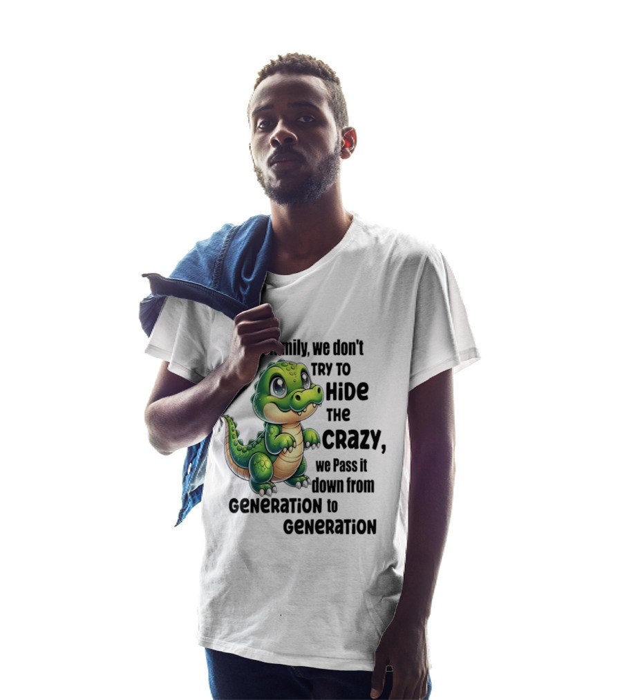 Crocodile In My Family We Don't Try To Hide The Crazy Pass It Down Generation To Generation T-Shirt
