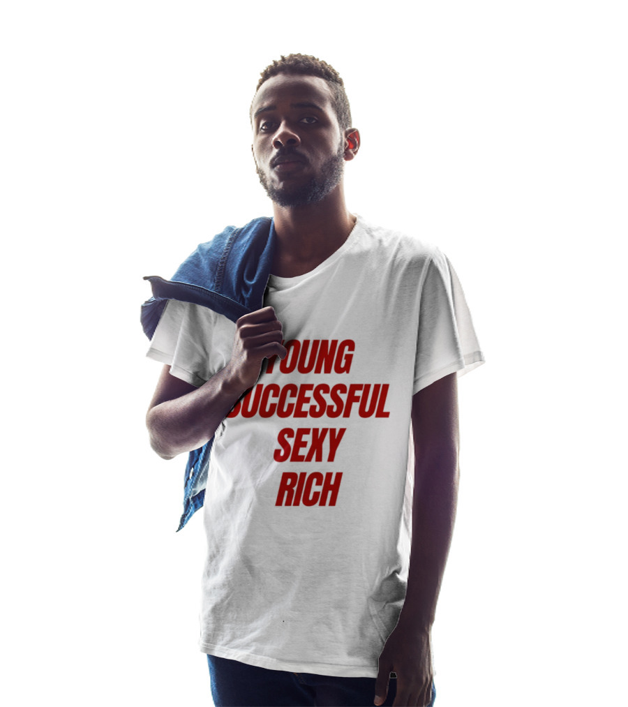 Young Successful Sexy Rich Bold Statement Motivation T-Shirt