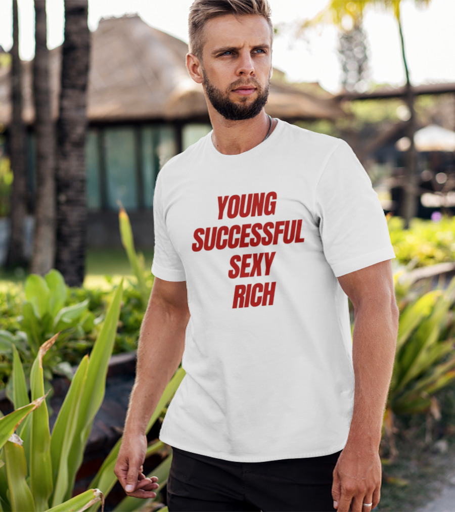 Young Successful Sexy Rich Bold Statement Motivation T-Shirt