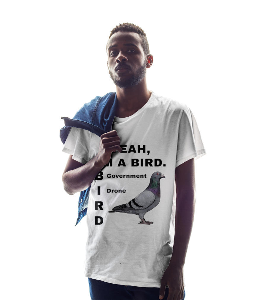 Yeah I'm A Bird Government Drone Pigeon T-Shirt
