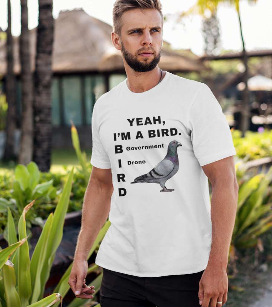 Yeah I'm A Bird Government Drone Pigeon T-Shirt