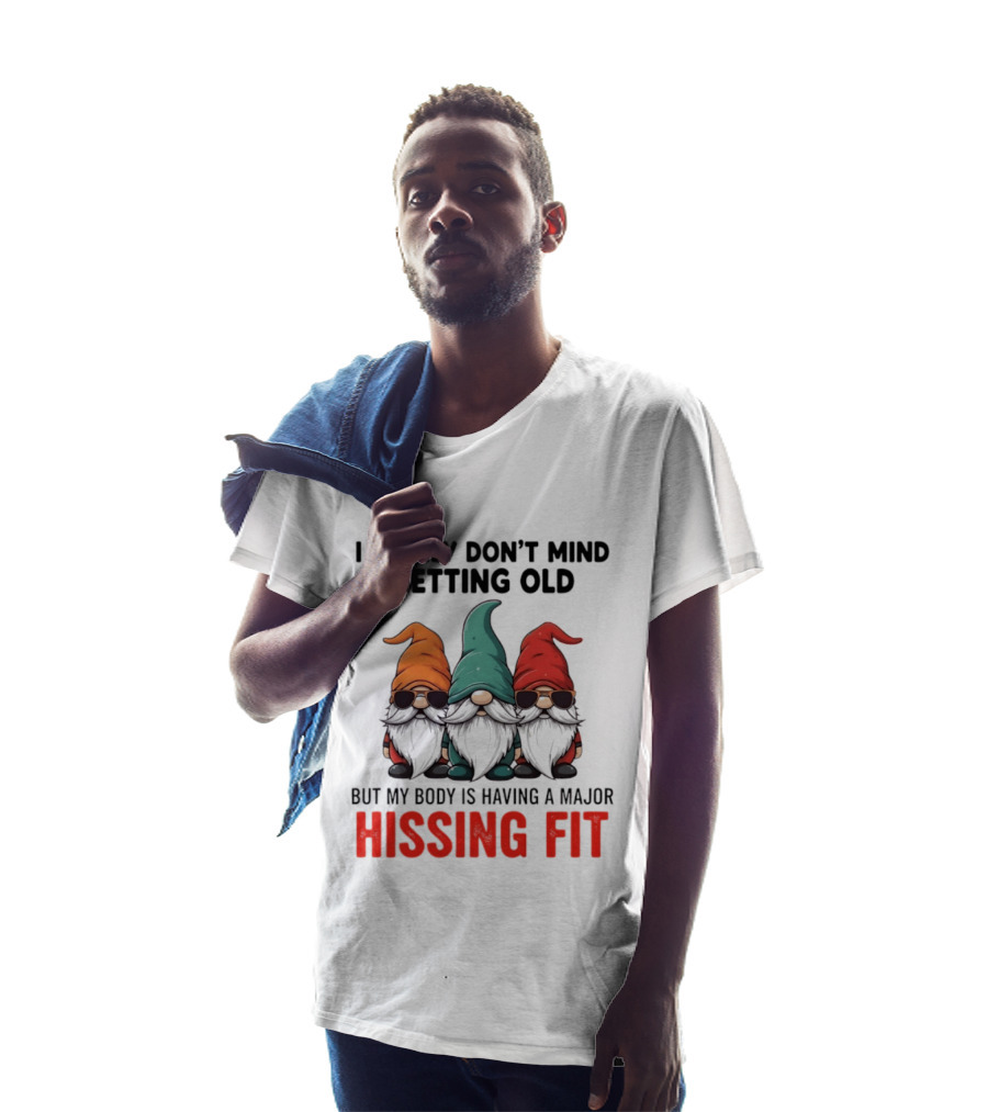 I Really Don't Mind Getting Old Gnome Christmas But My Body Is Having A Major Hissing Fit T-Shirt