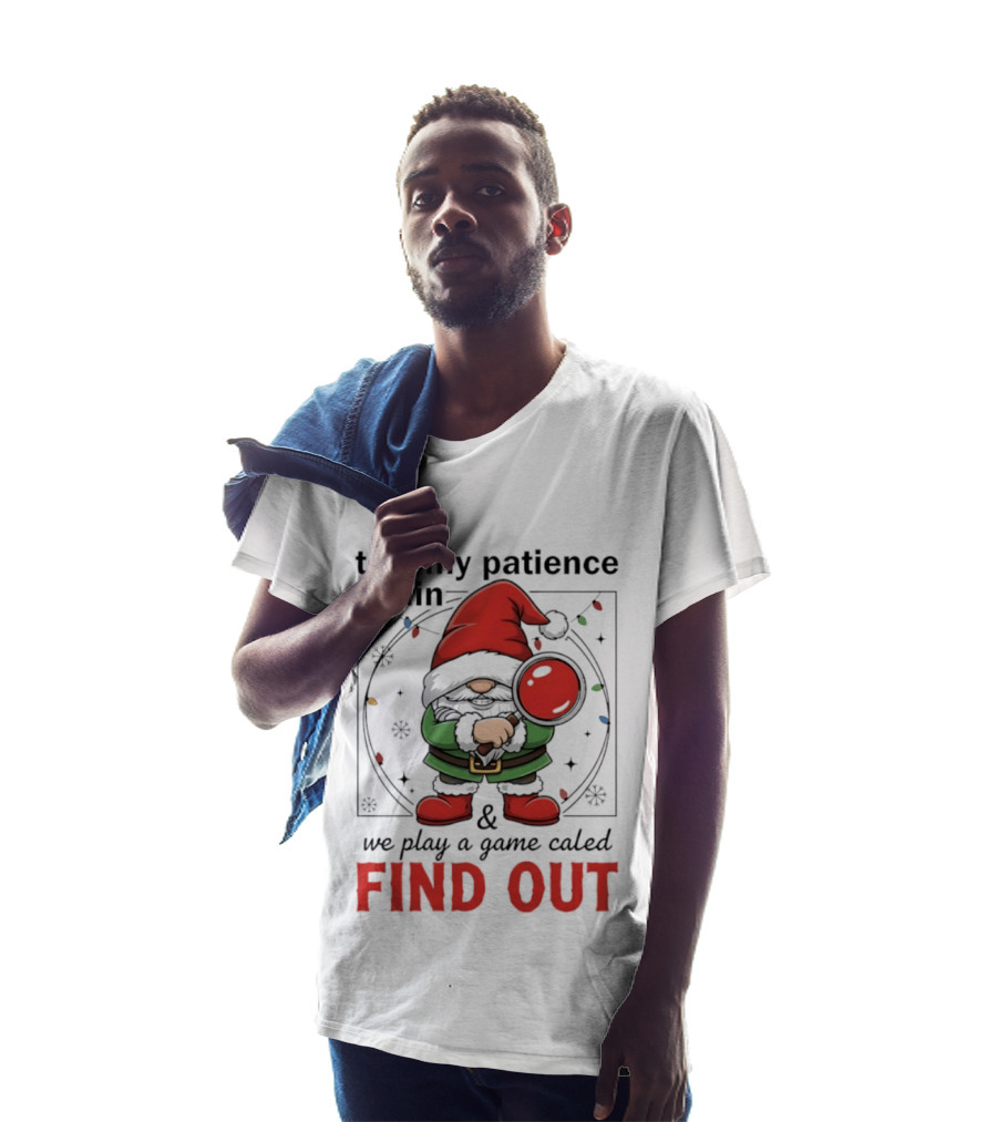 Gnome Christmas Test My Patience Again We Play A Game Called Find Out T-Shirt