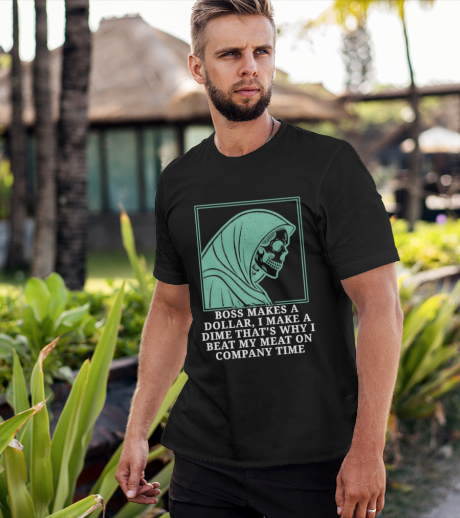 Boss Makes A Dollar I Make A Dime That's Why I Beat My Meat On Company Time Skeleton Cloaked T-Shirt