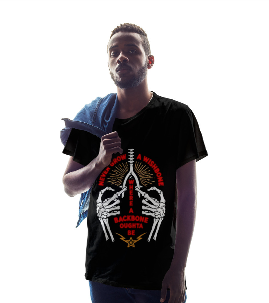 Never Grow A Wishbone Where A Backbone Oughta Be Skeleton Hands Wishbone T-Shirt