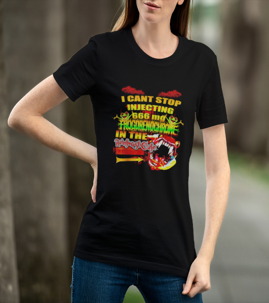 I Cant Stop Injecting 666 Mg Frogrenochrome Rainforest Cafe Restrooms Frogs T-Shirt