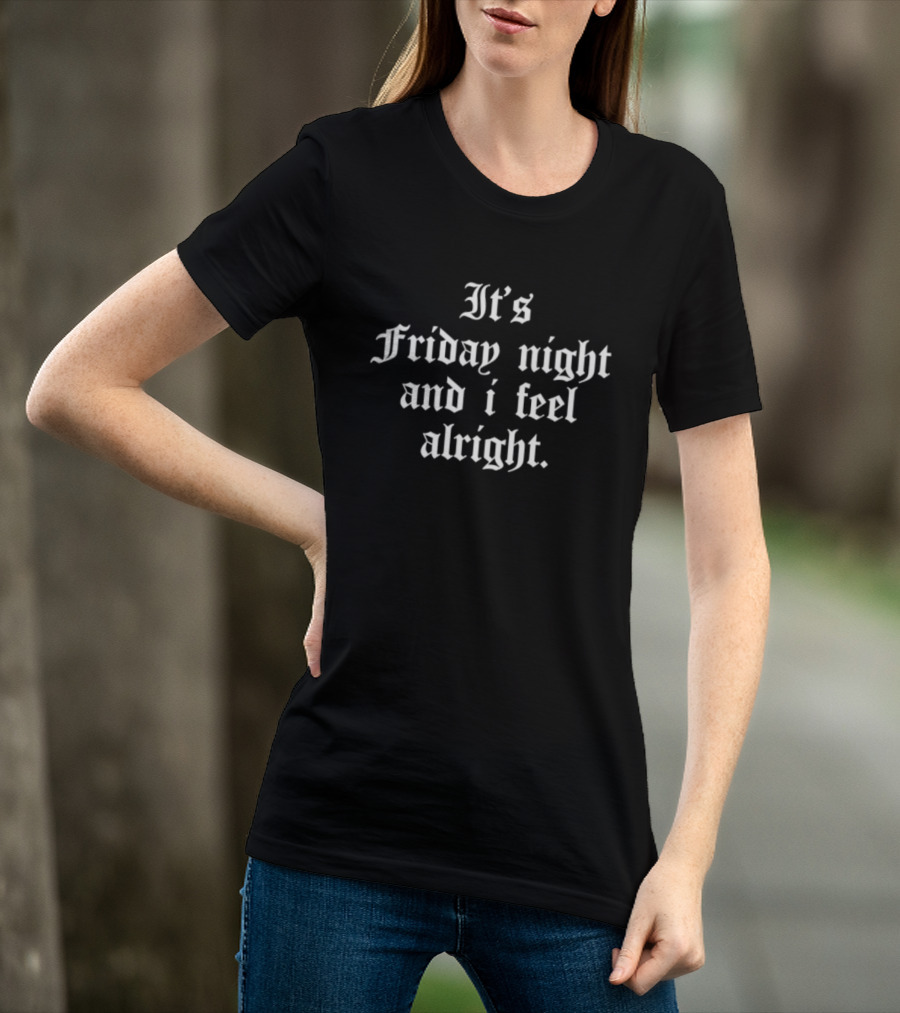 It's Friday Night And I Feel Alright Weekend Vibes T-Shirt