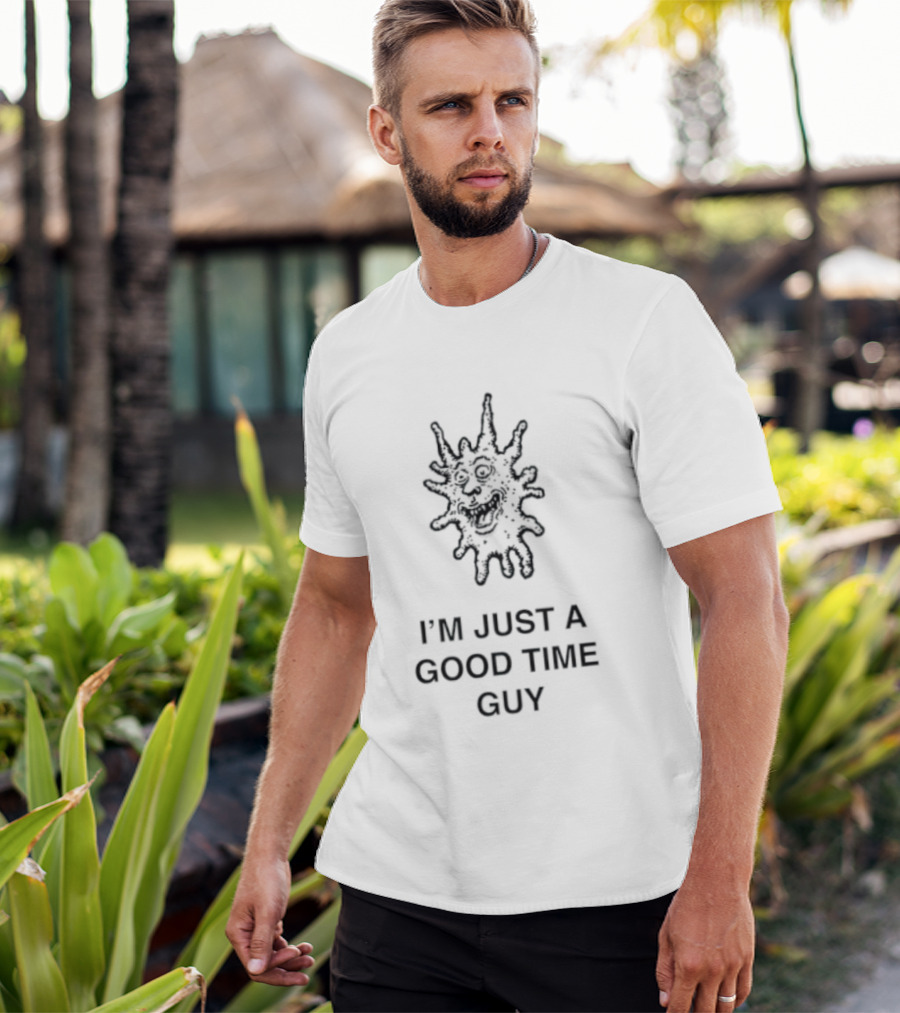 I'm Just A Good Time Guy Funny Splatter Face T-Shirt