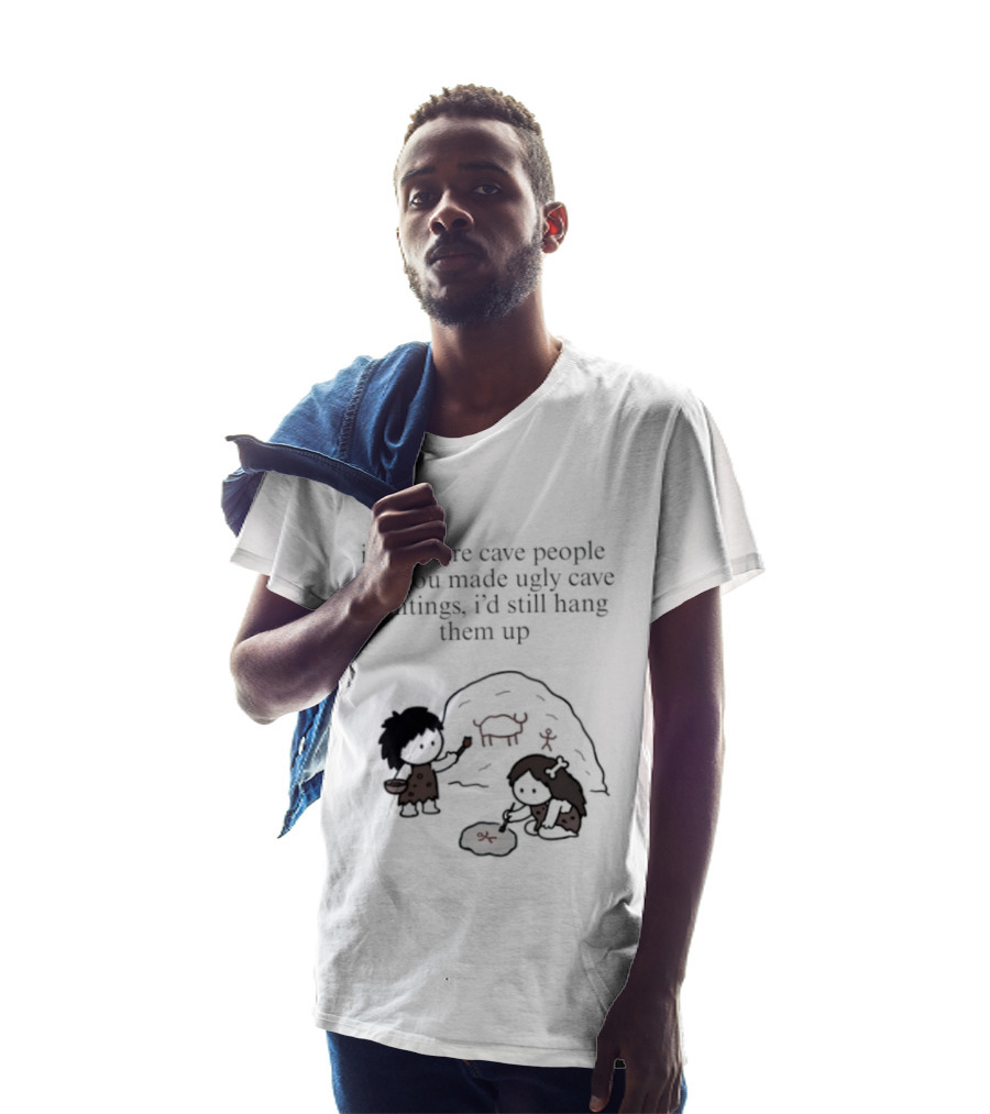 If We Were Cave People And You Made Ugly Cave Paintings I'd Still Hang Them Up Cave Art Scene T-Shirt