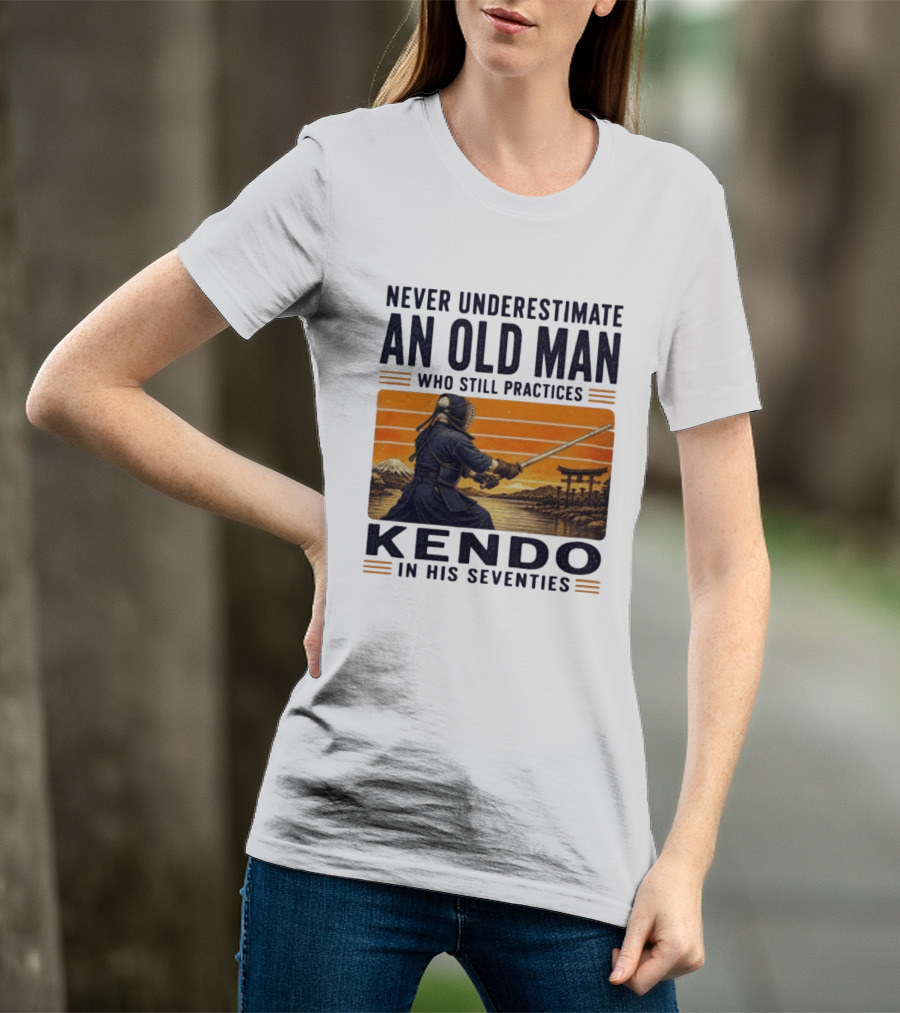 Never Underestimate An Old Man Who Still Practices Kendo In His Seventies Iconic Martial Arts Wisdom T-Shirt