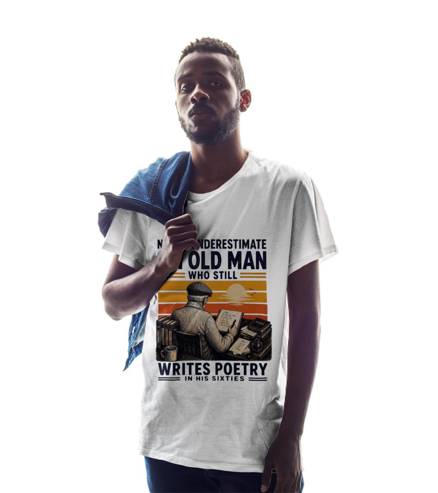 Never Underestimate An Old Man Who Still Writes Poetry In His Sixties Vintage Sunset T-Shirt