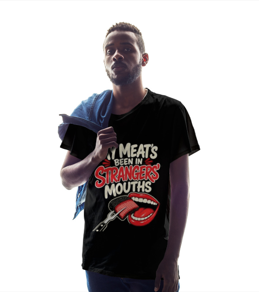 My Meat's Been In Strangers' Mouths BBQ Grill Master Humor Cooking Grill Chef T-Shirt
