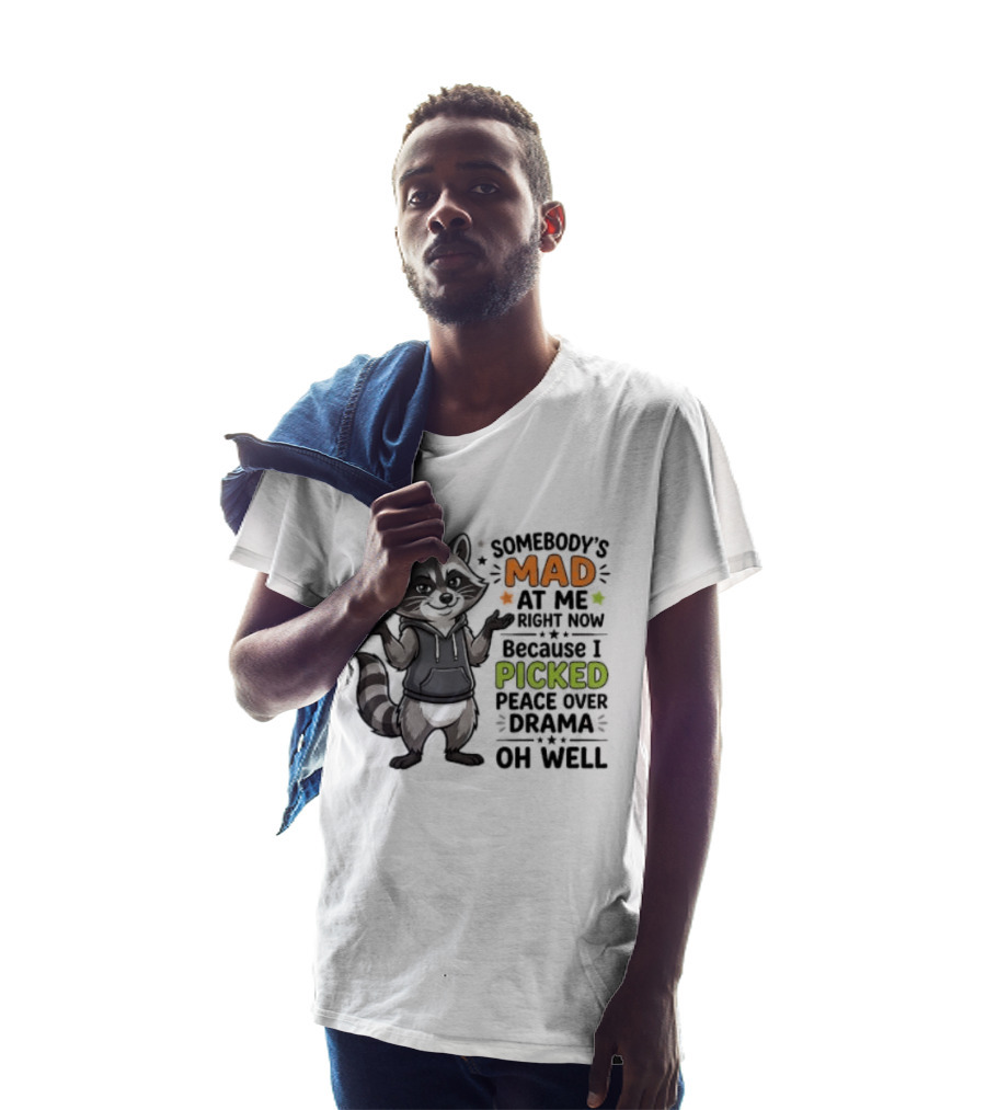 Somebody's Mad At Me Because I Picked Peace Over Drama Raccoon Oh Well T-Shirt