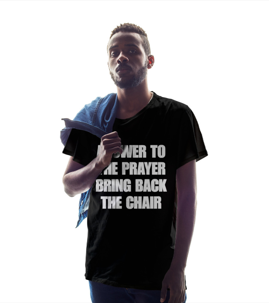 Answer To The Prayer Bring Back The Chair T-Shirt