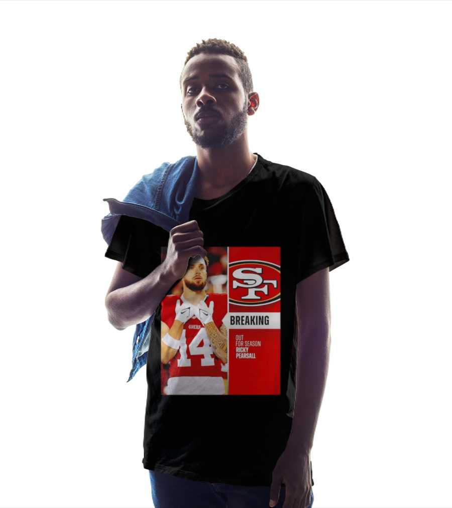 San Francisco 49ers Breaking News Ricky Pearsall Out For Season T-Shirt