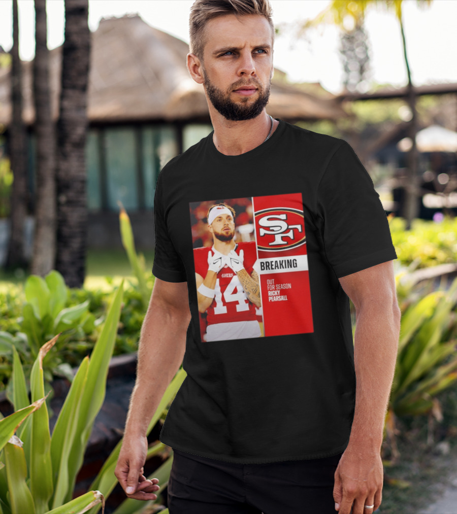 San Francisco 49ers Breaking News Ricky Pearsall Out For Season T-Shirt