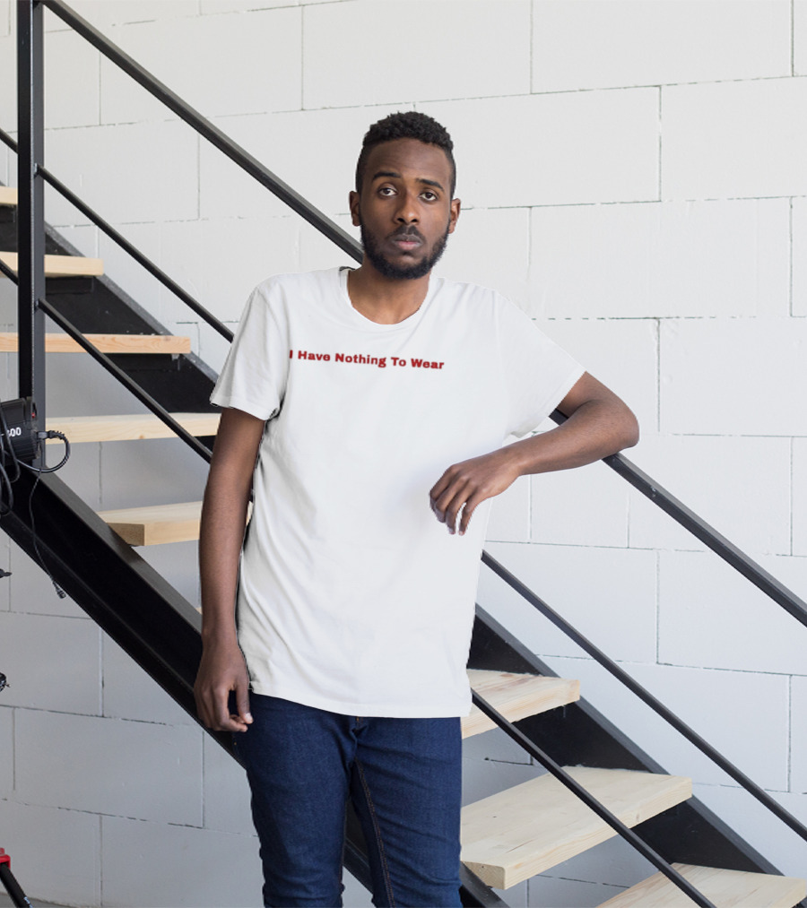 I Have Nothing To Wear T-Shirt