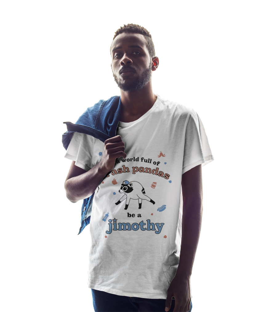 Trash Pandas Be A Jimothy Raccoon Playful Encouragement T-Shirt