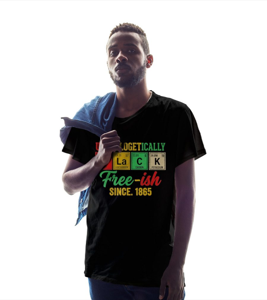 Unapologetically Black Periodic Free Ish Since 1865 Juneteenth Celebration T-Shirt