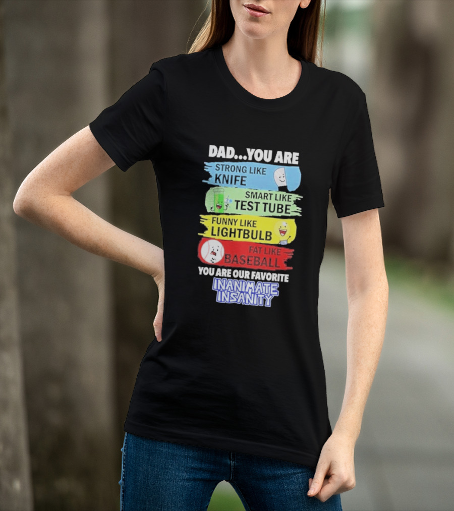 Dad You Are Strong Like Knife Smart Like Test Tube Fun Lightbulb Fat Baseball Inanimate Insanity T-Shirt