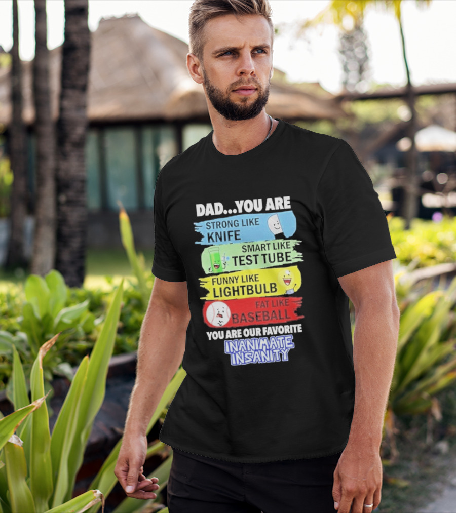 Dad You Are Strong Like Knife Smart Like Test Tube Fun Lightbulb Fat Baseball Inanimate Insanity T-Shirt