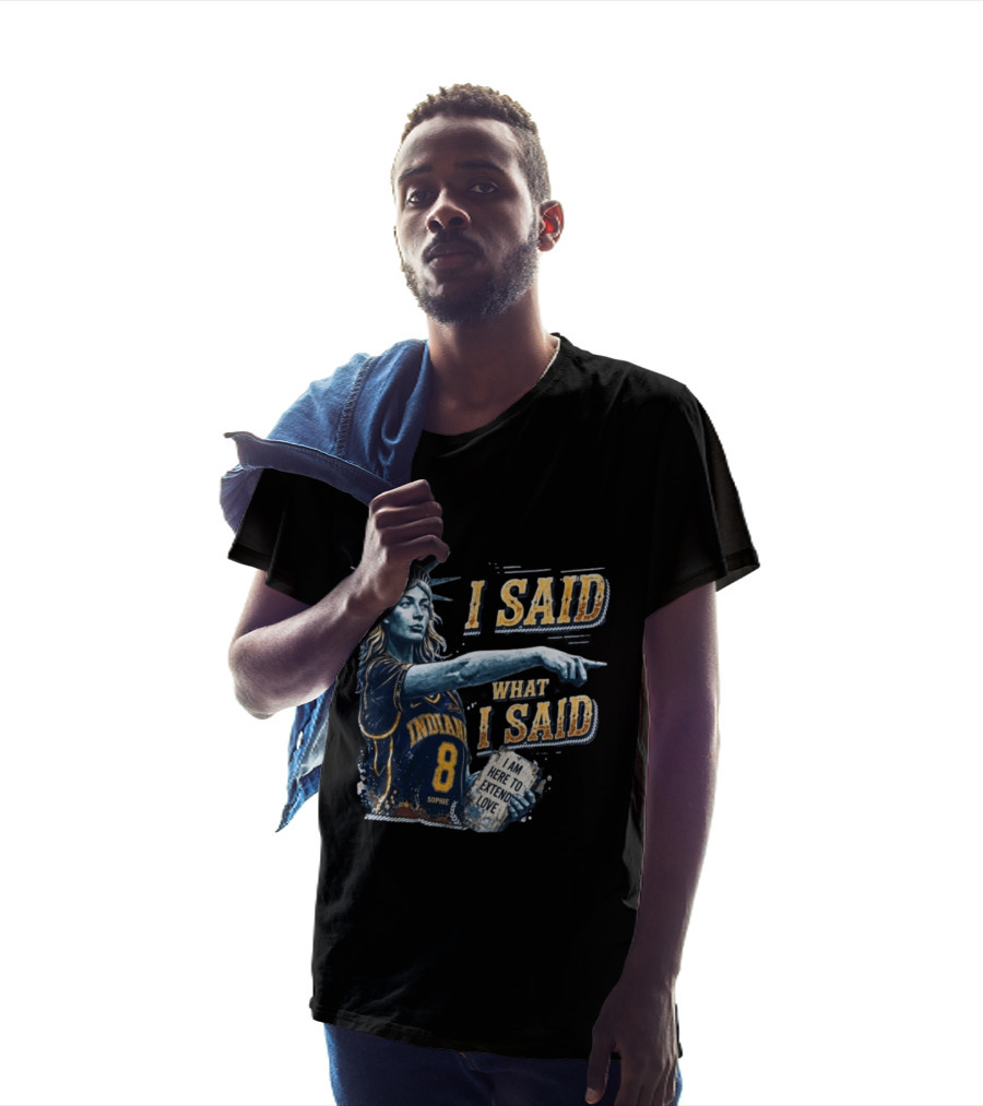 I Said What I Said Sophie Cunningham Indiana 8 I Am Here To Extend Love T-Shirt