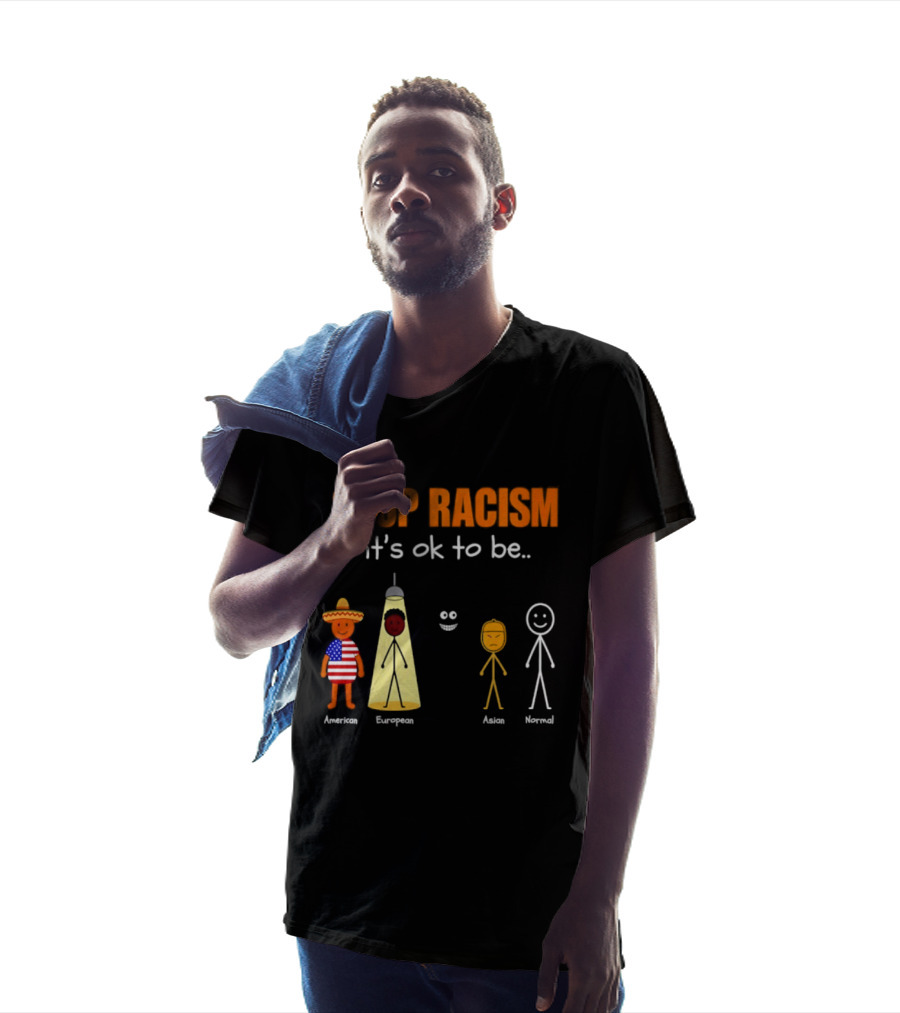 Stop Racism It's Ok To Be American European Asian Normal T-Shirt
