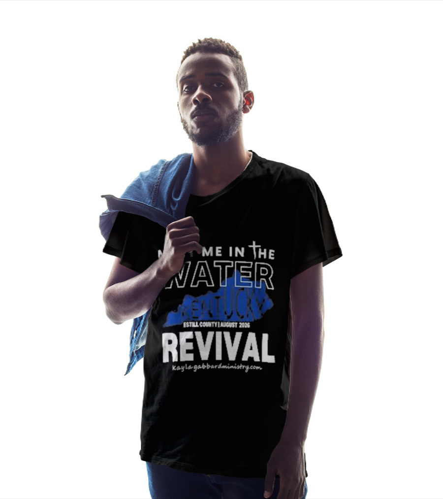 Meet Me In The Water Kentucky Revival Breckinridge County August 2023 Kygabaptistministrycom T-Shirt