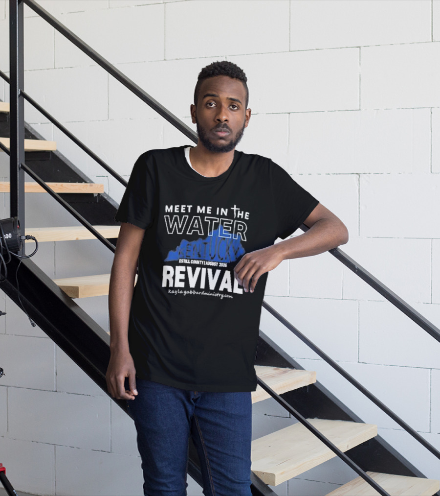 Meet Me In The Water Kentucky Revival Breckinridge County August 2023 Kygabaptistministrycom T-Shirt