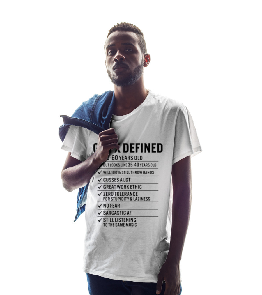 GEN X DEFINED 45 60 Years Old Still Listening To The Same Music Great Work Ethic No Fear T-Shirt